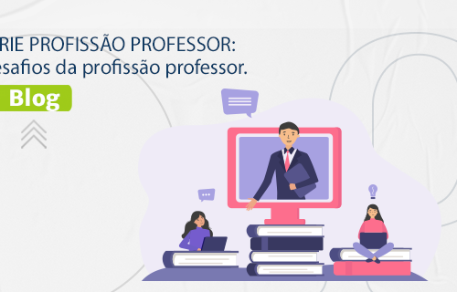 SÉRIE PROFISSÃO PROFESSOR: Desafios da profissão professor.