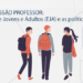 [BLOG] SÉRIE PROFISSÃO PROFESSOR: Educação de Jovens e Adultos (EJA) e as políticas públicas.