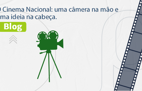 O Cinema Nacional: uma câmera na mão e uma ideia na cabeça.